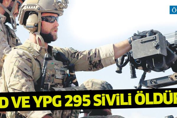 ABD ve YPG 295 sivili öldürdü!