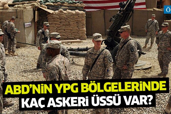 ABD’nin YPG bölgelerinde kaç askeri üssü var?