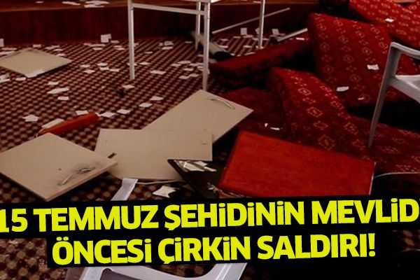 15 Temmuz şehidinin mevlidi öncesi saldırdılar