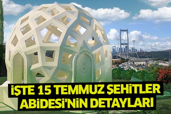 İşte 15 Temmuz Şehitler Abidesi'nin detayları