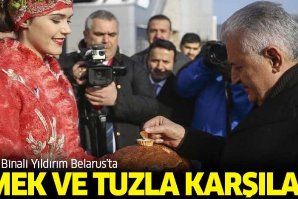 Başbakan Yıldırım, Belarus'ta ekmek ve tuzla karşılandı
