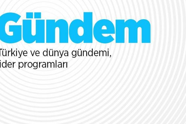 Türkiye ve dünya gündemi