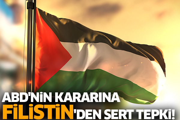 ABD'nin kararına Filistin'den sert tepki!