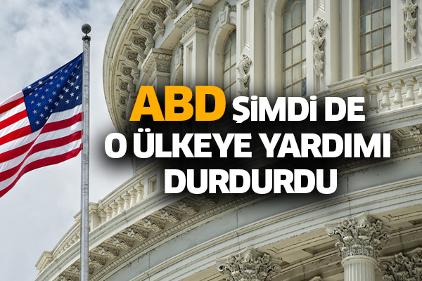 ABD şimdi de o ülkeye yardımı durdurdu