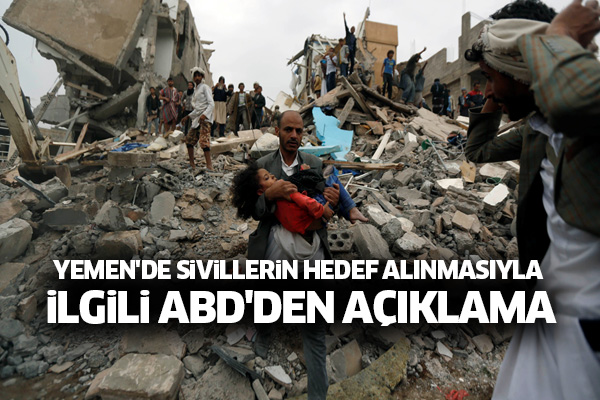 Yemen'de sivillerin hedef alınmasıyla ilgili ABD'den açıklama