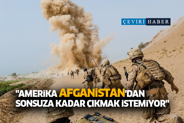 'Amerika Afganistan'dan sonsuza kadar çıkmak istemiyor'