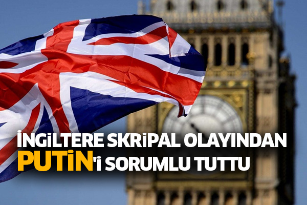 İngiltere Skripal olayından Putin'i sorumlu tuttu
