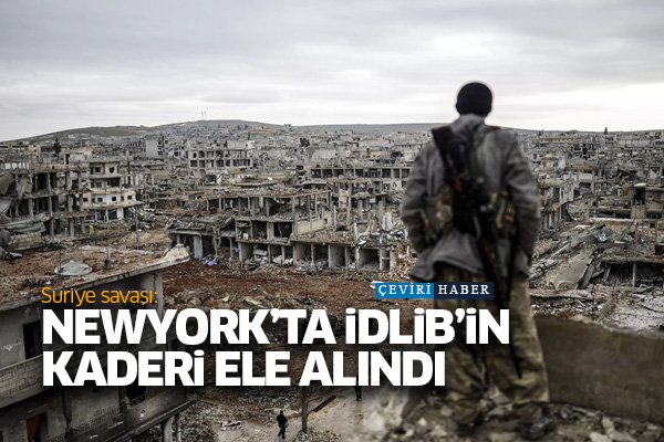 Suriye savaşı: Newyork’ta İdlib’in kaderi ele alındı