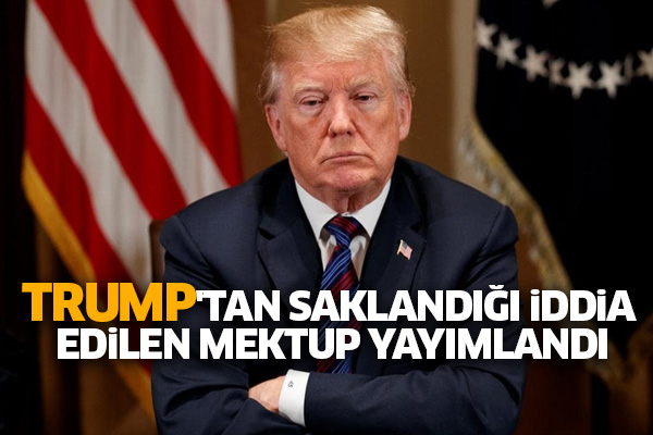 Trump'tan saklandığı iddia edilen mektup yayımlandı