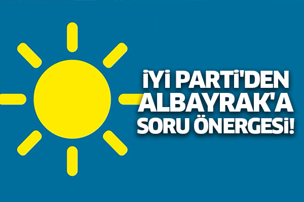 İYİ Parti'den Albayrak'a soru önergesi!