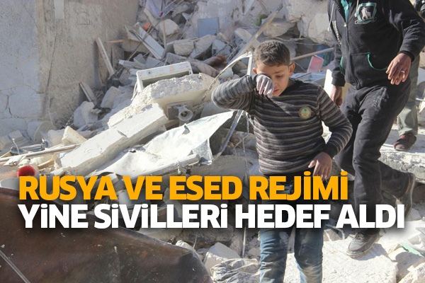 Rusya ve Esed rejimi yine sivilleri hedef aldı