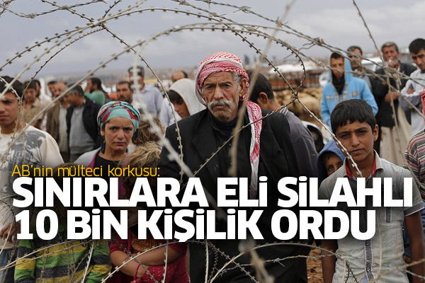 AB’nin mülteci korkusu: Sınırlara eli silahlı 10 bin kişilik ordu