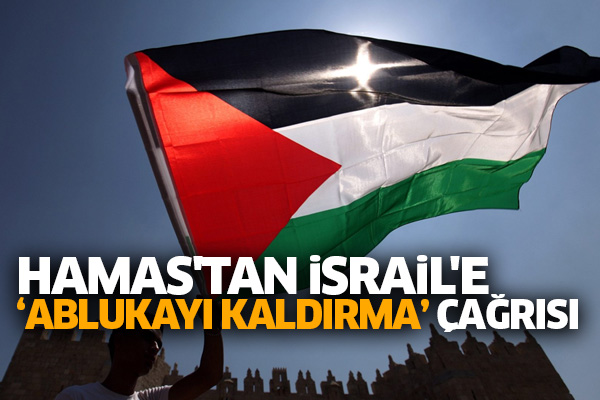 Hamas'tan İsrail'e ‘ablukayı kaldırma’ çağrısı