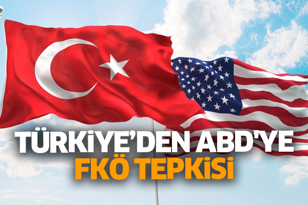 Türkiye’den ABD'ye FKÖ tepkisi