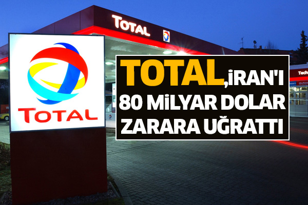 Total, İran'ı 80 milyar dolar zarara uğrattı