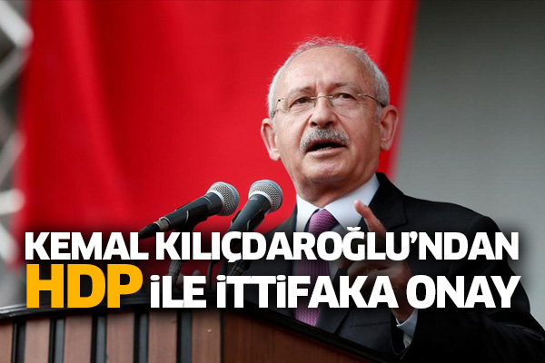 Kemal Kılıçdaroğlu’ndan, HDP ile ittifaka onay