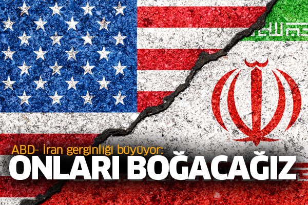 ABD- İran gerginliği büyüyor: Onları boğacağız
