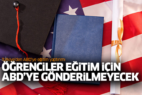 Öğrenciler eğitim için ABD’ye gönderilmeyecek