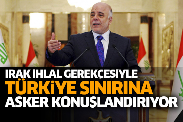 Irak ihlal gerekçesiyle Türkiye sınırına asker konuşlandırıyor