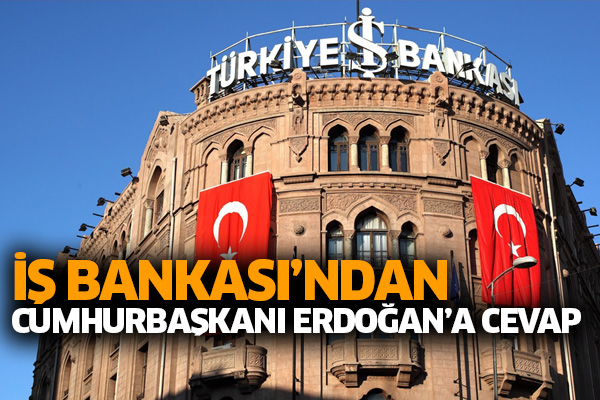 İş Bankasından Cumhurbaşkanı Erdoğan’a yanıt