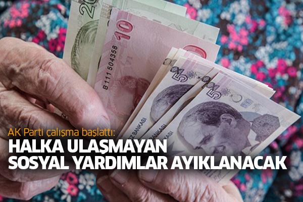 AK Parti çalışma başlattı: Halka ulaşmayan sosyal yardımlar ayıklanacak