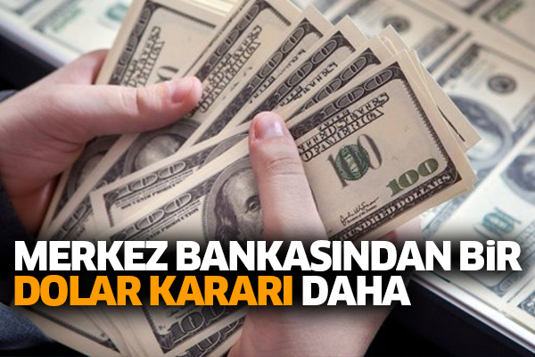 Merkez Bankasından bir dolar kararı daha