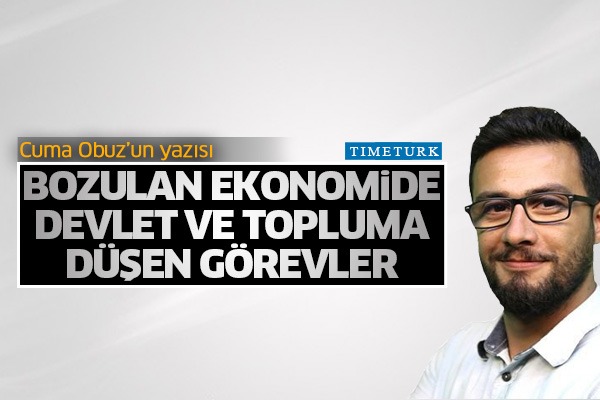 Bozulan ekonomik ortamda devlete ve topluma düşen görevler