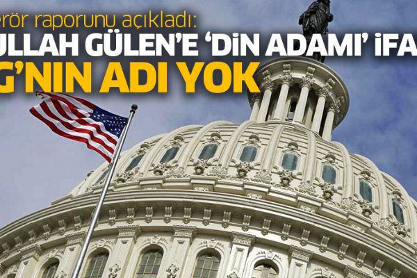 ABD terör raporunu açıkladı: Fetullah Gülen’e ‘din adamı’ ifadesi