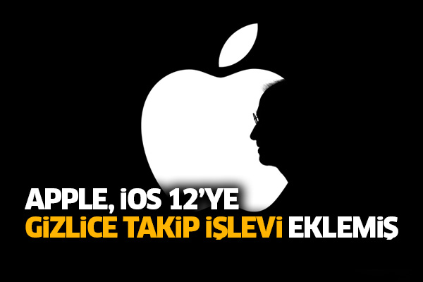 Apple, İOS 12’ye gizlice takip işlevi eklemiş