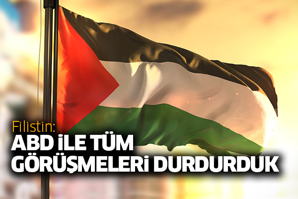 Filistin: ABD ile tüm görüşmeleri durdurduk