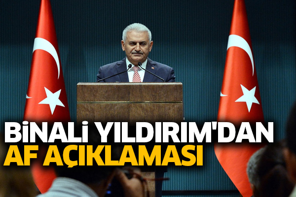 Binali Yıldırım'dan af açıklaması