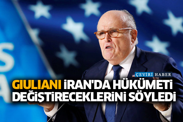 Gıulıanı İran'da hükümeti değiştireceklerini söyledi