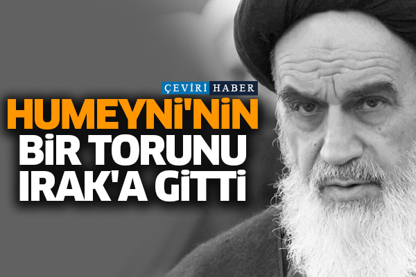 Humeyni'nin bir torunu Irak'a gitti