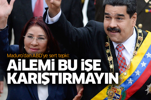 Maduro’dan ABD’ye sert tepki: Ailemi bu işe karıştırmayın