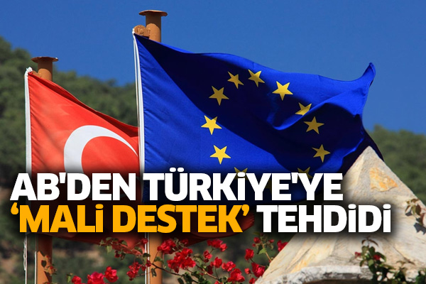 AB'den Türkiye'ye ‘mali destek’ tehdidi
