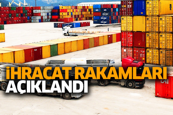 İhracat rakamları açıklandı