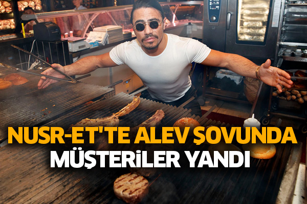 Nusr-et'te alev şovunda müşteriler yandı