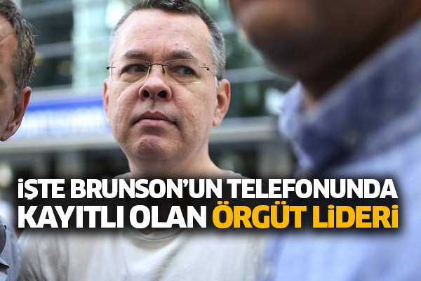 İşte Brunson’un telefonunda kayıtlı olan örgüt lideri