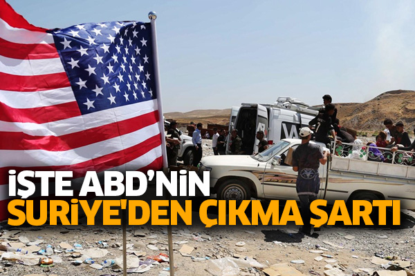 İşte ABD’nin Suriye'den çıkma şartı