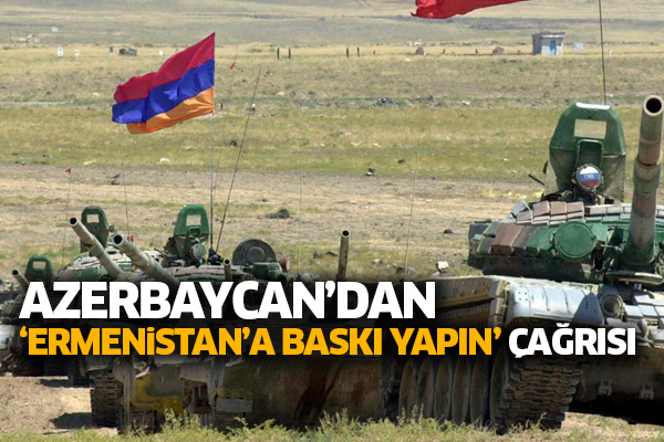 Azerbaycan’dan ‘Ermenistan’a baskı yapın’ çağrısı