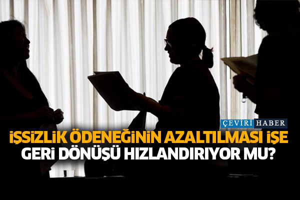 İşsizlik ödeneğinin azaltılması işe geri dönüşü hızlandırıyor mu?
