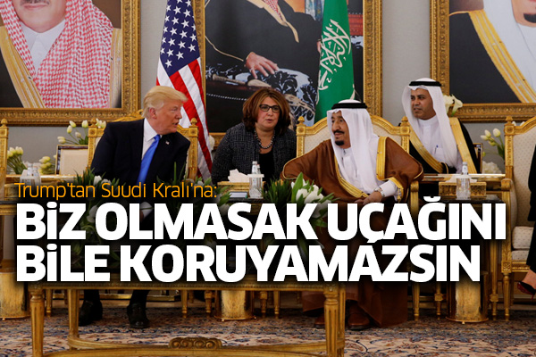 Trump'tan Suudi Kralı'na: Biz olmasak uçağını bile koruyamazsın