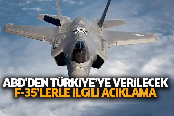 ABD'den Türkiye’ye verilecek F-35’lerle ilgili açıklama