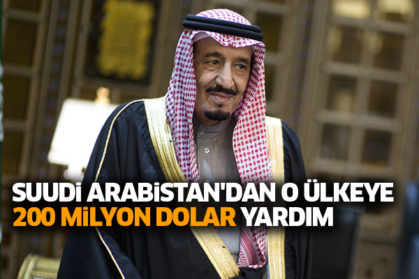 Suudi Arabistan'dan o ülkeye 200 milyon dolar yardım