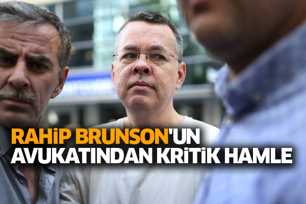 Rahip Brunson'un avukatından kritik hamle