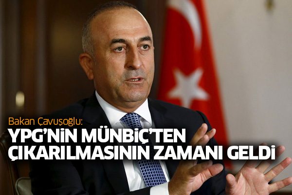 Bakan Çavuşoğlu: YPG’nin münbiç’ten çıkarılmasının zamanı geldi