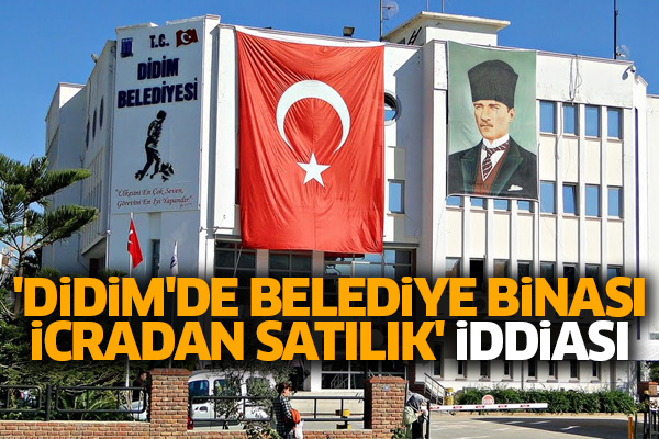 'Didim'de belediye binası icradan satılık' iddiası