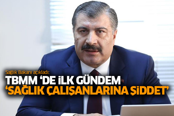 Sağlık Bakanı açıkladı: TBMM ‘de ilk gündem ‘sağlık çalışanlarına şiddet’