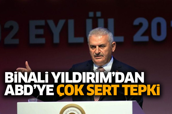 Binali Yıldırım’dan ABD’ye çok sert tepki