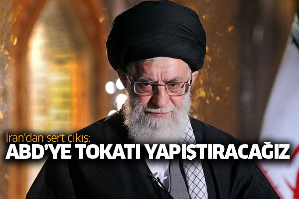 İran’dan sert çıkış: ABD’ye tokatı yapıştıracağız